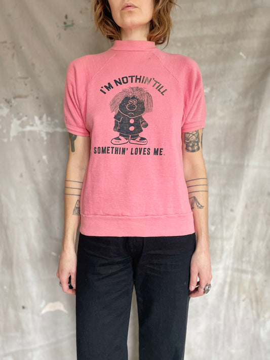 60s I’m Nothin’ Till Somethin’ Loves Me Sweatshirt
