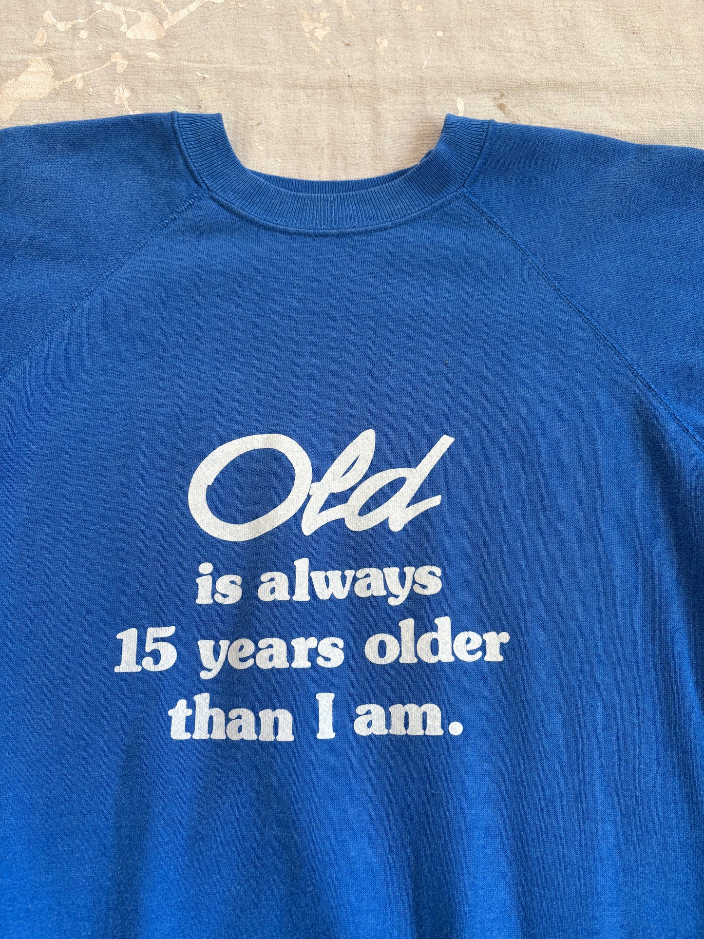 80s Old Is 15 Years Older Than I Am Funny Sweatshirt