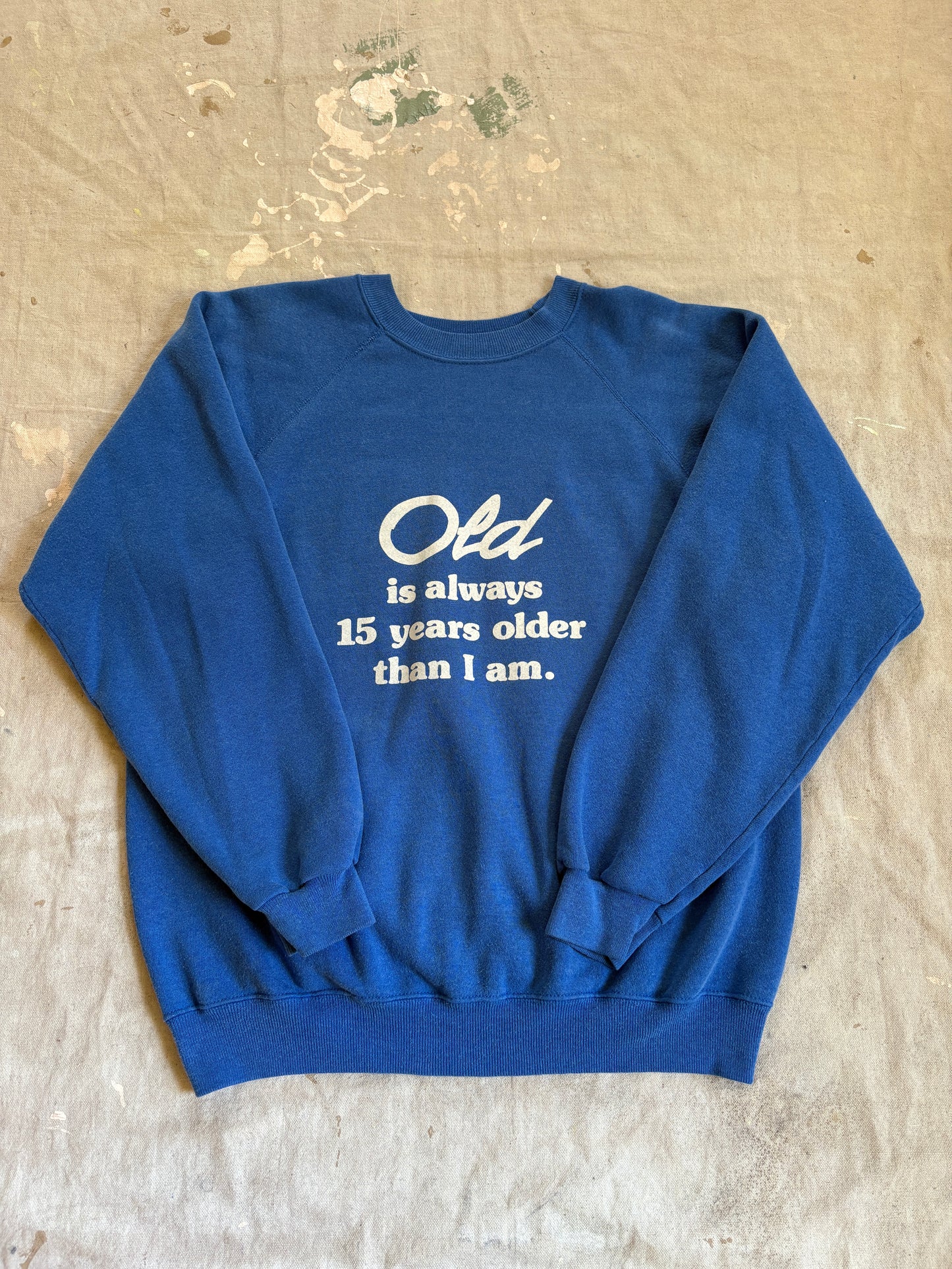 80s Old Is 15 Years Older Than I Am Funny Sweatshirt